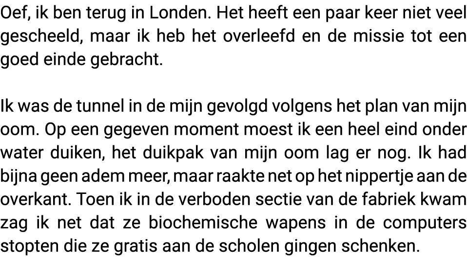 Oef, ik ben terug in Londen  Het heeft een paar keer niet veel gescheeld, maar ik heb het overleefd en de missie tot    